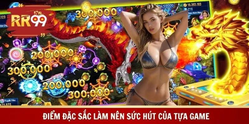 Điểm đặc sắc làm nên sức hút của tựa game