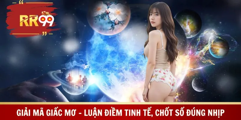 Giải Mã Giấc Mơ – Luận Điềm Tinh Tế, Chốt Số Đúng Nhịp