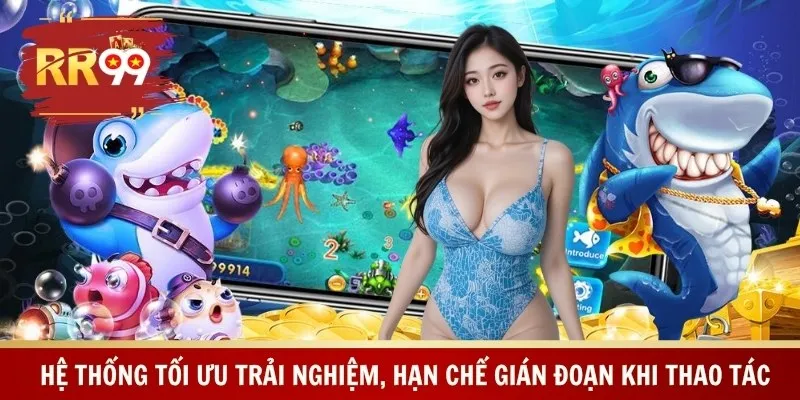 Hệ thống tối ưu trải nghiệm, hạn chế gián đoạn khi thao tác