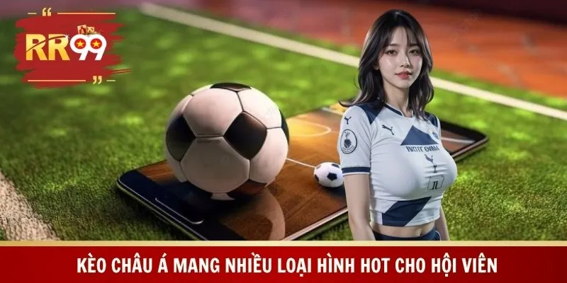 Kèo châu Á mang nhiều loại hình hot cho hội viên