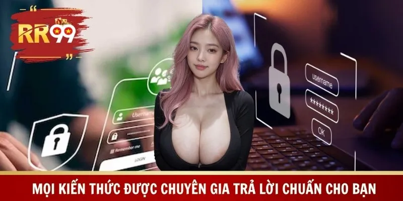 Mọi kiến thức được chuyên gia trả lời chuẩn cho bạn