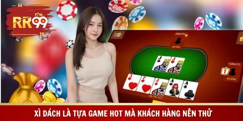 Xì dách là tựa game hot mà khách hàng nên thử